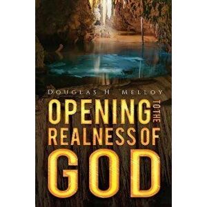 Opening to the Realness of God, Hardback - Douglas H. Melloy imagine