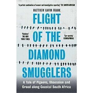 Flight of the Diamond Smugglers. A Tale of Pigeons, Obsession and Greed along Coastal South Africa, Paperback - Matthew Gavin Frank imagine