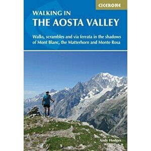 Walking in the Aosta Valley. Walks and scrambles in the shadows of Mont Blanc, the Matterhorn and Monte Rosa, Paperback - Andy Hodges imagine