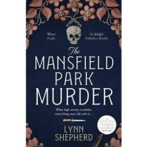 The Mansfield Park Murder. A gripping historical detective novel, Paperback - Lynn Shepherd imagine