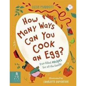 How Many Ways Can You Cook An Egg?. ...and Other Things to Try for Big and Little Eaters, Hardback - Lizzie Mabbott imagine