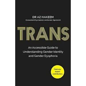 TRANS. An Accessible Guide to Understanding Gender Identity and Gender Dysphoria, Reissue, Paperback - *** imagine