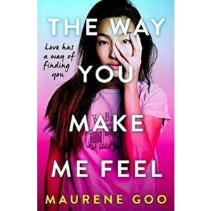 The Way You Make Me Feel, Paperback - Maurene Goo imagine