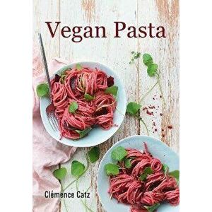 Vegan Pasta, Hardback - Clemence Catz imagine