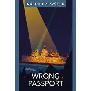 Wrong Passport, Paperback - Ralph Brewster imagine