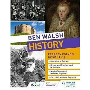 Ben Walsh History: Pearson Edexcel GCSE (9-1): Medicine in Britain, Crime and Punishment in Britain, Anglo-Saxon and Norman England and Early Elizabet imagine