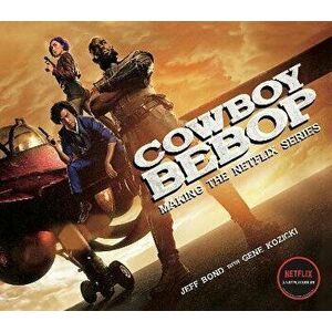 Cowboy Bebop: Making The Netflix Series, Hardback - Gene Kozicki imagine