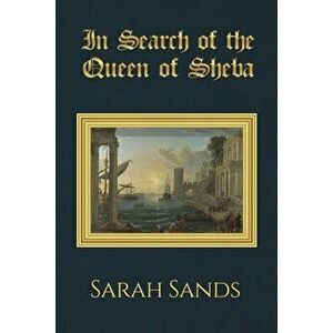 In Search of the Queen of Sheba, Paperback - Sarah Sands imagine