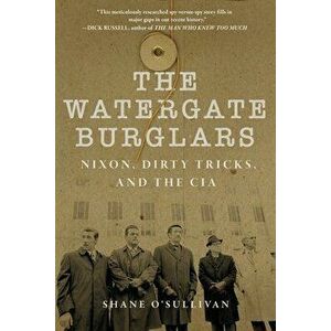 Watergate Burglars. Nixon, Dirty Tricks, and the CIA, Paperback - Shane O'Sullivan imagine