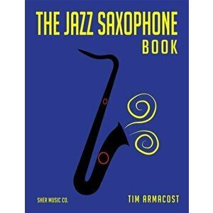 The Jazz Saxophone Book, Paperback - Tim Armacost imagine