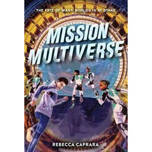 Mission Multiverse, Paperback - Rebecca Caprara imagine