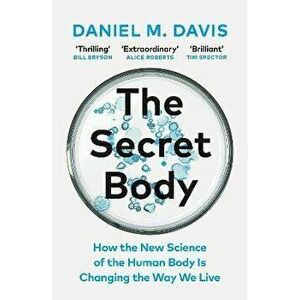 The Secret Body. How the New Science of the Human Body Is Changing the Way We Live, Paperback - Daniel M Davis imagine