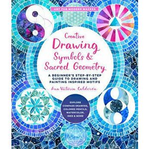 Creative Drawing: Symbols and Sacred Geometry. A Beginner's Step-by-Step Guide to Drawing and Painting Inspired Motifs - Explore Compass Drawing, Colo imagine