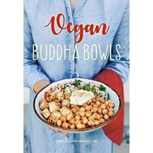 Vegan Buddha Bowls, Hardback - Jessica Lerchenmuller imagine