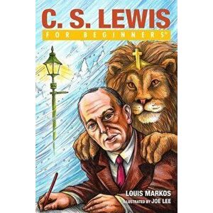 C.S. Lewis for Beginners, Paperback - Louis (Louis Markos) Markos imagine