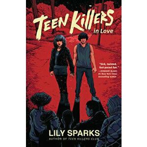 Teen Killers In Love, Hardback - Lily Sparks imagine