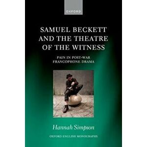 Samuel Beckett and the Theatre of the Witness. Pain in Post-War Francophone Drama, Hardback - *** imagine