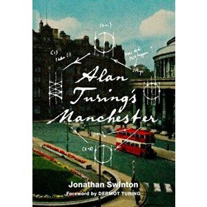 Alan Turing's Manchester, Paperback - Jonathan Swinton imagine