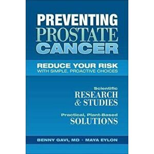 Preventing Prostate Cancer. Reduce Your Risk with Simple, Proactive Choices, Paperback - Maya Eylon imagine