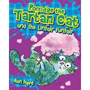 Porridge the Tartan Cat and the Unfair Funfair, Paperback - Alan Dapre imagine
