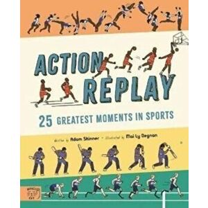 Action Replay. Relive 25 greatest sporting moments from history, frame by frame, Hardback - Adam Skinner imagine