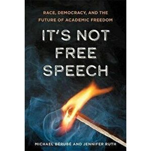 It's Not Free Speech. Race, Democracy, and the Future of Academic Freedom, Hardback - Jennifer Ruth imagine