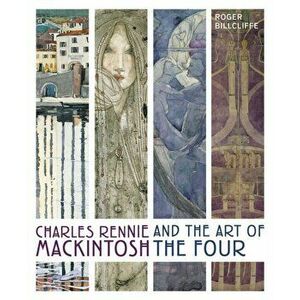 Charles Rennie Mackintosh and the Art of the Four, Hardback - Roger Billcliffe imagine