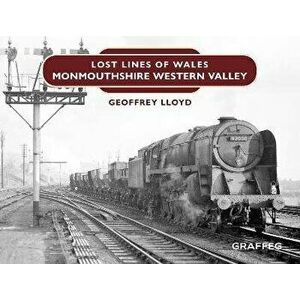 Lost Lines: Monmouthshire Western Valley, Hardback - Geoffrey Lloyd imagine