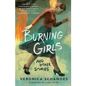 Burning Girls and Other Stories, Paperback - Veronica Schanoes imagine