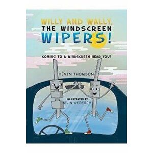 Willy and Wally, the Windscreen Wipers!. Coming to a Windscreen near you!, Paperback - Kevin Thomson imagine