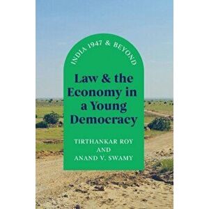 Law and the Economy in a Young Democracy. India 1947 and Beyond, Hardback - Anand V. Swamy imagine