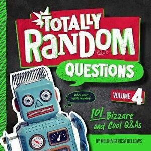Totally Random Questions Volume 4. 101 Bizarre and Cool Q&As, Paperback - Melina Gerosa Bellows imagine