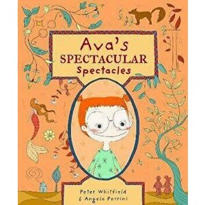 Ava's Spectacular Spectacles, Paperback - Peter Whitfield imagine