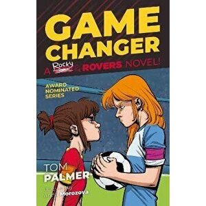 Rocky of the Rovers: Game Changer, Paperback - Tom Palmer imagine