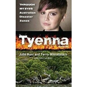 Tyenna: Through My Eyes - Australian Disaster Zones, Paperback - Terry Whitebeach imagine