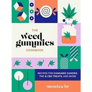 The Weed Gummies Cookbook. Recipes for Cannabis Candies, THC and CBD Edibles, and More, Paperback - Monica Lo imagine