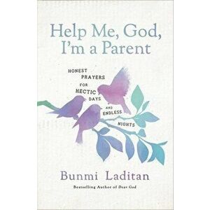 Help Me, God, I'm a Parent. Honest Prayers for Hectic Days and Endless Nights, Hardback - Bunmi Laditan imagine