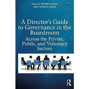 A Director's Guide to Governance in the Boardroom. Across the Private, Public, and Voluntary Sectors, Paperback - *** imagine