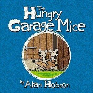 The Hungry Garage Mice, Paperback - Alan Hobson imagine