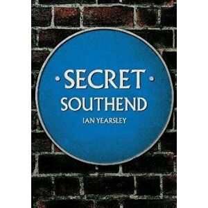 Secret City of Southend, Paperback - Ian Yearsley imagine