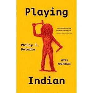 Playing Indian, Paperback - Philip J. Deloria imagine