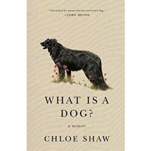 What Is a Dog?. A Memoir, Paperback - Chloe Shaw imagine