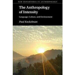 The Anthropology of Intensity. Language, Culture, and Environment, Paperback - *** imagine
