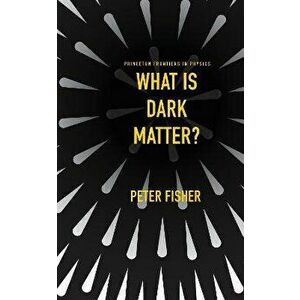 What Is Dark Matter?, Hardback - Peter Fisher imagine