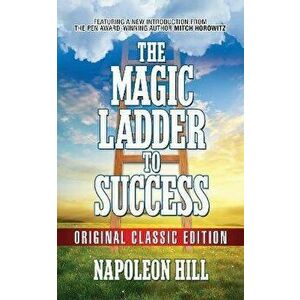 The Magic Ladder to Success. Original Classic Ediiton, Paperback - Napoleon Hill imagine