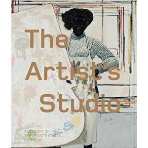 The Artist's Studio: A Century of the Artist's Studio 1920-2020, Paperback - *** imagine