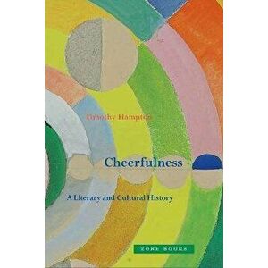 Cheerfulness - A Literary and Cultural History, Hardback - Timothy Hampton imagine