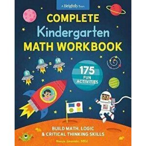 Complete Kindergarten Math Workbook. 175 Fun Activities to Buld Math, Logic, and Critical Thinking Skills, Paperback - Naoya (Naoya Imanishi) Imanishi imagine
