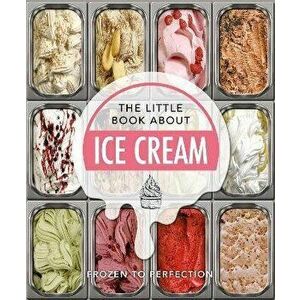 The Little Book About Ice Cream. Frozen to Perfection, Hardback - Orange Hippo! imagine