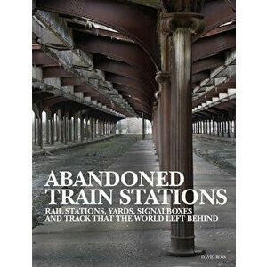 Abandoned Train Stations, Hardback - David Ross imagine